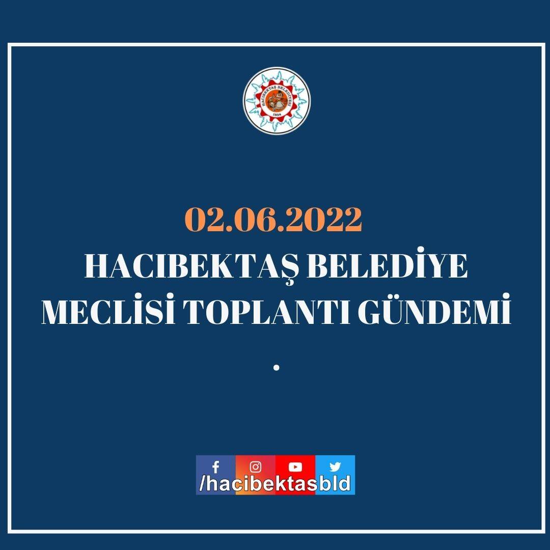 02.06.2022 Hacıbektaş Belediye Meclisi Toplantı Gündemi