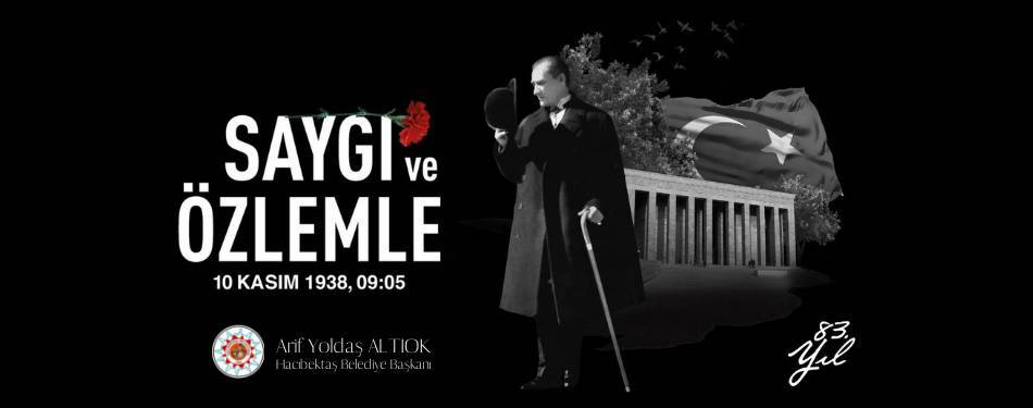 MUSTAFA KEMAL ATATÜRK’ün Vefatının 83. Yılında Saygı ve Özlemle Anıyoruz.