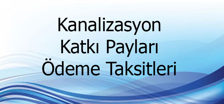 Kanalizasyon Katkı Payı Ödemeleri
