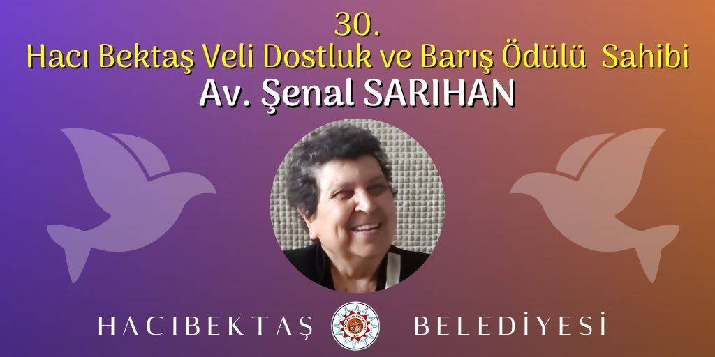 30. Hacı Bektaş Veli Dostluk ve Barış Ödülü Sahibi Av. Şenal SARIHAN