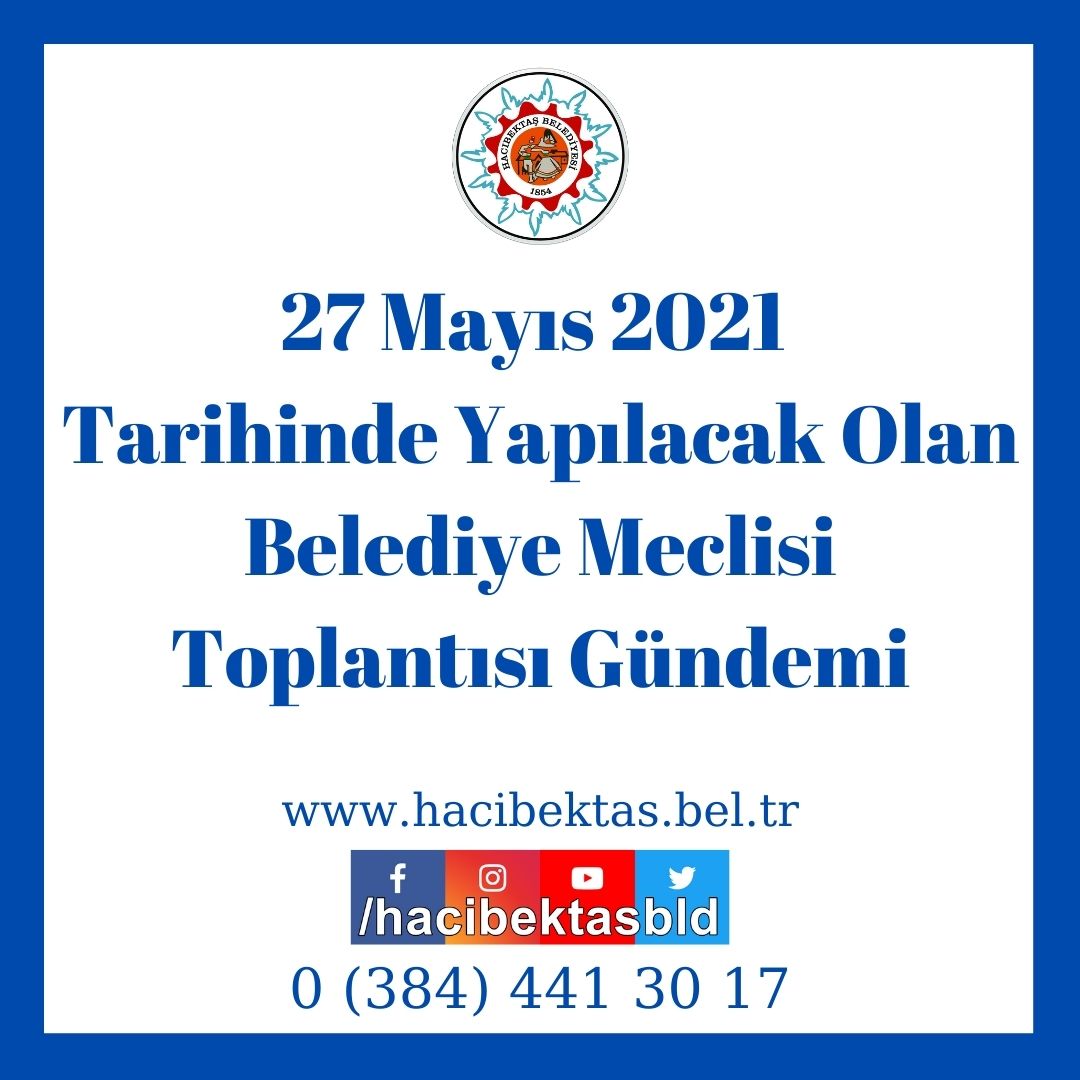 27 Mayıs 2021 Tarihinde Yapılacak Olan Belediye Meclisi Toplantısı Gündemi