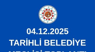 04.12.2025 TARİHLİ BELEDİYE MECLİSİ TOPLANTI GÜNDEMİ