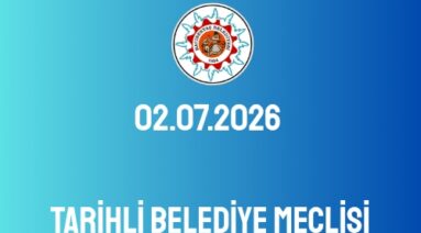 02.07.2026 TARİHLİ BELEDİYE MECLİSİ TOPLANTI GÜNDEMİ