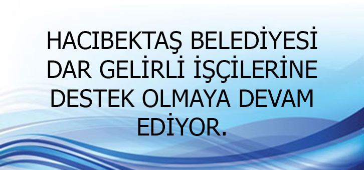 Hacıbektaş Belediye Dar Gelirli İşçilerine Destek Olmaya Devam Ediyor.